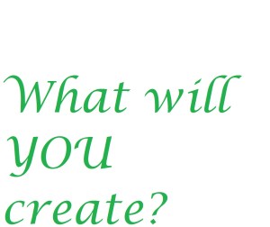 what will you create